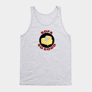 Sofa So Good | Sofa Pun Tank Top